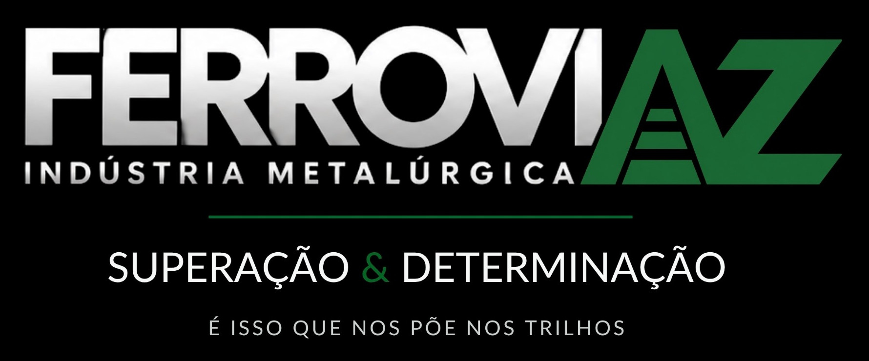 FerroviaZ Indústria Metalúrgica — Superação e Determinação